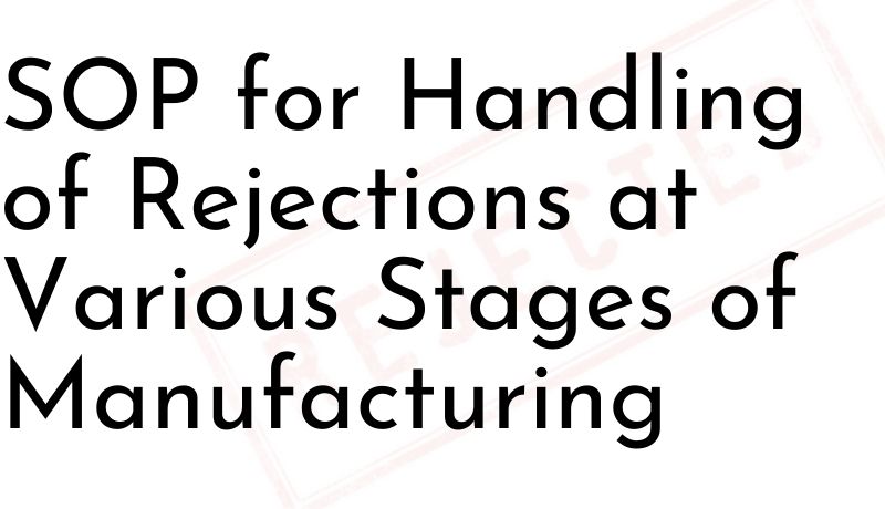 SOP for Handling of Rejections at Various Stages of Manufacturing