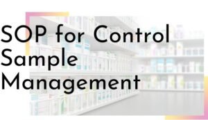 SOP for Control Sample OR Reserve Sample OR Retain Sample Management ...