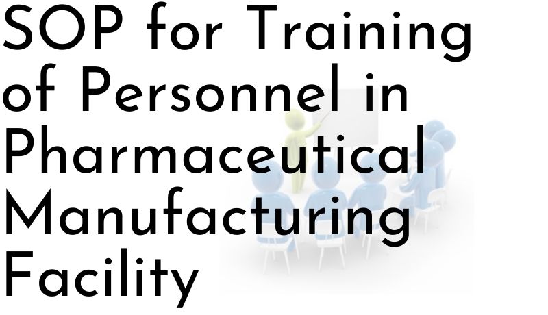 SOP for Training of Personnel in Pharmaceutical Manufacturing Facility